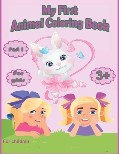My First Animal Coloring Book for Girls from 3 Years Part 1 Many Wonderful Motifs for Children