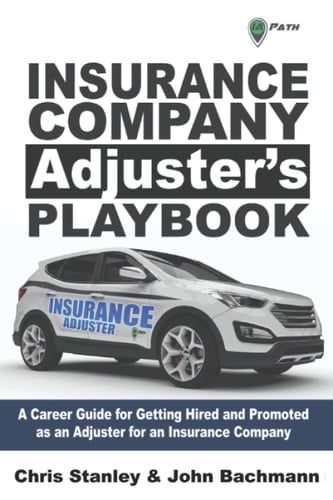 Insurance Company Adjuster's Playbook: A Career Guide for Getting Hired and Promoted as an Adjuster for an Insurance Company (IA Playbook)