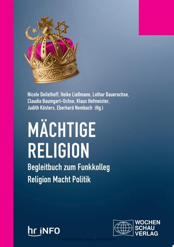 Mächtige Religion Begleitbuch zum Funkkolleg Religion Macht Politik