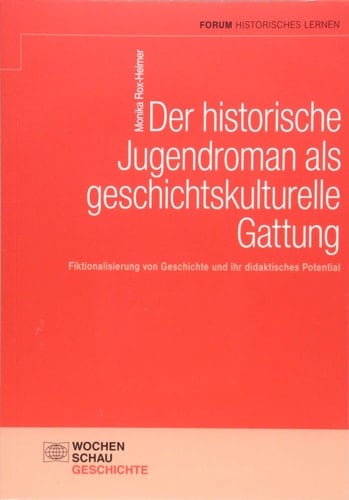 Der historische Jugendroman als geschichtskulturelle Gattung Fiktionalisierung von Geschichte und ihr didaktisches Potential