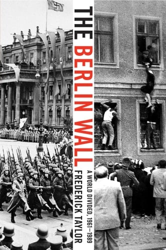 The Berlin Wall A World Divided, 1961-1989