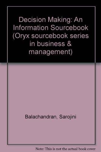 Decision Making: An Information Sourcebook (Oryx Sourcebook Series in Business and Management)