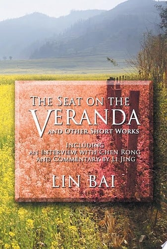 The Seat on the Veranda and Other Short Works Including an Interview with Chen Rong and Commentary by Li Jing