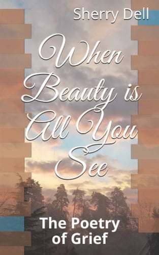 When Beauty is All You See: The Poetry of Grief