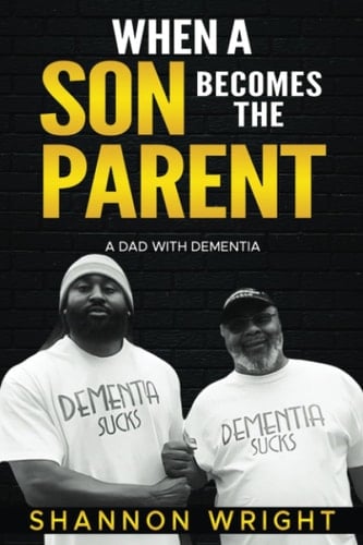When A Son Be Becomes The Parent “A Dad With Dementia”