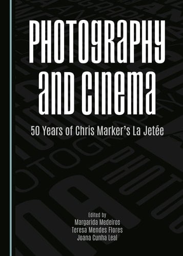 Photography and Cinema 50 Years of Chris Marker's La Jetée