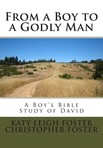 From a Boy to a Godly Man A Boy's Bible Study of David