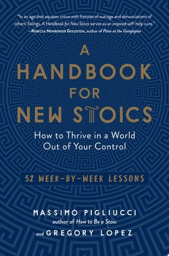 A Handbook for New Stoics How to Thrive in a World Out of Your Control—52 Week-by-Week Lessons