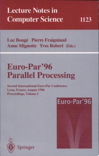 Euro-Par '96 - Parallel Processing Second International Euro-Par Conference, Lyon, France, August 26 - 29, 1996, Proceedings