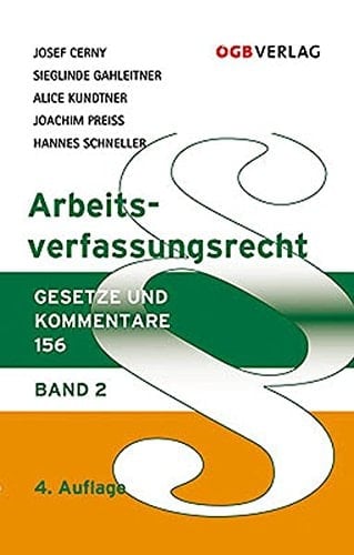 Arbeitsverfassungsrecht Kollektive Rechtsgestaltung, Betriebsverfassung I (allgemeine Bestimmungen, Organisationsrecht) §§ 1 - 88b / kommentiert von Josef Cerny ...