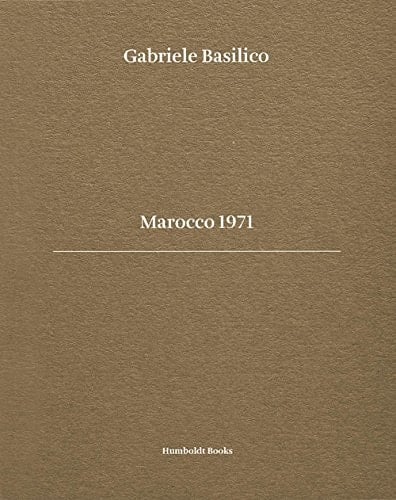 Gabriele Basilico. Marocco 1971. Ediz. Bilingue