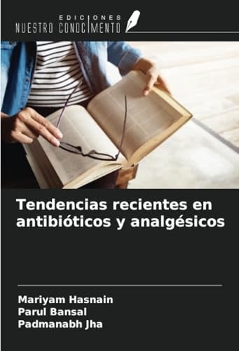 Tendencias recientes en antibióticos y analgésicos (Spanish Edition)