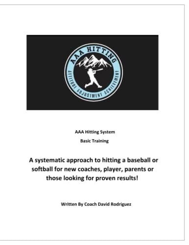 AAA Hitting System: Basic Training: A systematic approach to hitting a baseball or softball for new coaches, player, parents or those looking for proven results!