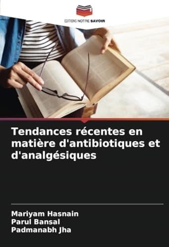Tendances récentes en matière d'antibiotiques et d'analgésiques (French Edition)