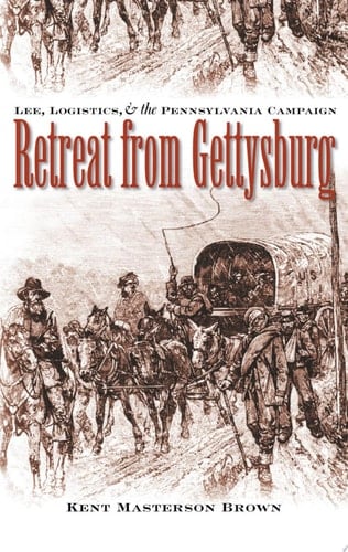 Retreat from Gettysburg Lee, Logistics, and the Pennsylvania Campaign