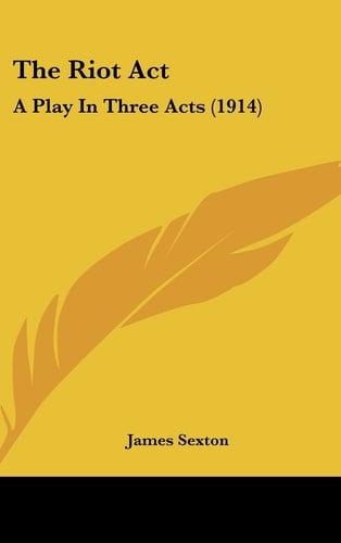 The Riot Act: A Play In Three Acts (1914)