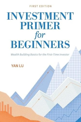 Investment Primer for Beginners Wealth Building Basics for the First-Time Investor