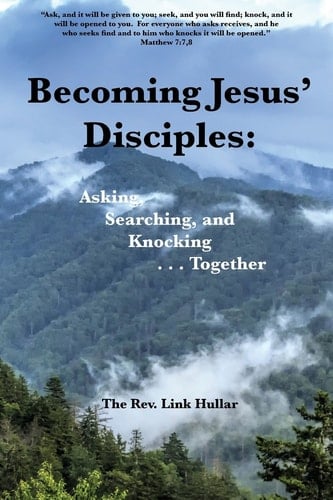 Becoming Jesus' Disciples Asking, Search, Knocking ... Together