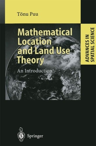 Mathematical Location and Land Use Theory: An Introduction (Advances in Spatial Science)