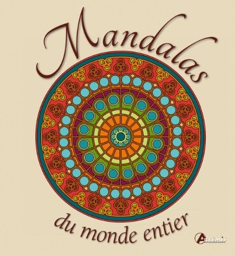 Mandalas du monde entier La voie du retour vers votre centre intérieur