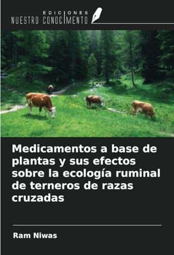 Medicamentos a base de plantas y sus efectos sobre la ecología ruminal de terneros de razas cruzadas (Spanish Edition)