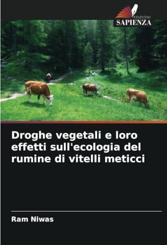 Droghe vegetali e loro effetti sull'ecologia del rumine di vitelli meticci (Italian Edition)