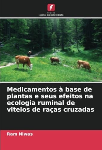 Medicamentos à base de plantas e seus efeitos na ecologia ruminal de vitelos de raças cruzadas (Portuguese Edition)