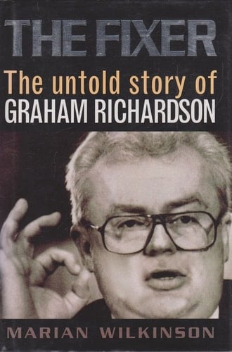 The Fixer The Untold Story of Graham Richardson