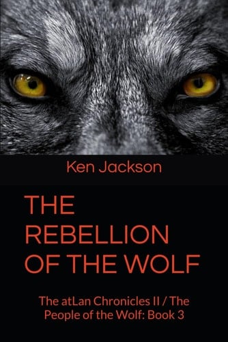 THE REBELLION OF THE WOLF: The atLan Chronicles II / The People of the Wolf: Book 3