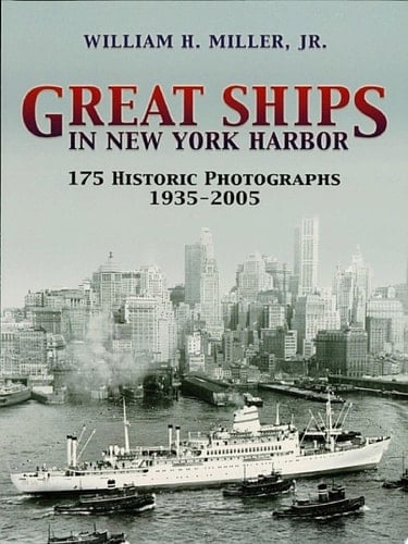 Great Ships in New York Harbor 175 Historic Photographs, 1935-2005
