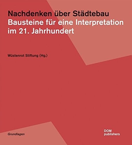 Nachdenken über Städtebau Bausteine für eine Interpretation im 21. Jahrhundert