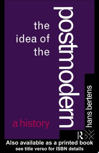 The Idea of the Postmodern A History