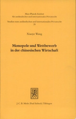 Monopole und Wettbewerb in der chinesischen Wirtschaft eine kartellrechtliche Untersuchung unter Berücksichtigung der US-amerikanischen und deutschen Erfahrungen bei der Fusionskontrolle
