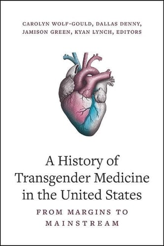 A History of Transgender Medicine in the United States From Margins to Mainstream
