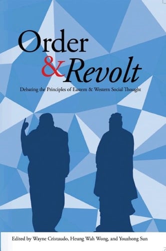 Order and Revolt Debating the Principles of Eastern and Western Social Thought