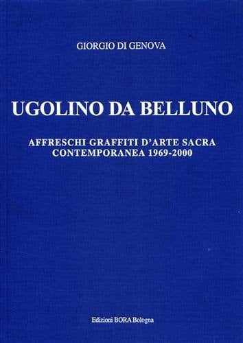 Ugolino da Belluno affreschi graffiti d'arte sacra contemporanea 1969-2000