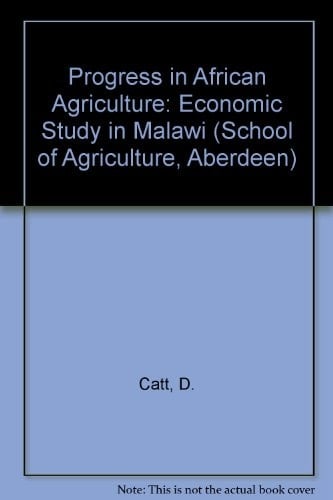 Progress in African agriculture: An economic study in Malawi (School of Agriculture, Aberdeen. Miscellaneous publication no. 11)
