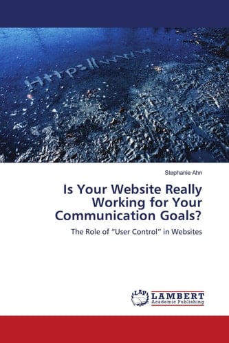 Is Your Website Really Working for Your Communication Goals? The Role of ¿User Control¿ in Websites