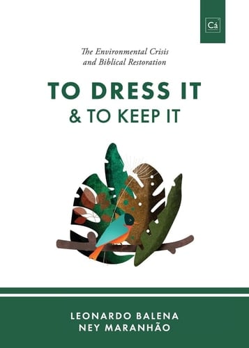To Dress It & To Keep It The Environmental Crisis and Biblical Restoration