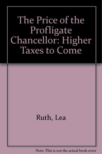 The Price of the Profligate Chancellor Higher Taxes to Come