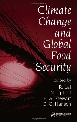 Climate Change and Global Food Security (Books in Soils, Plants, and the Environment)