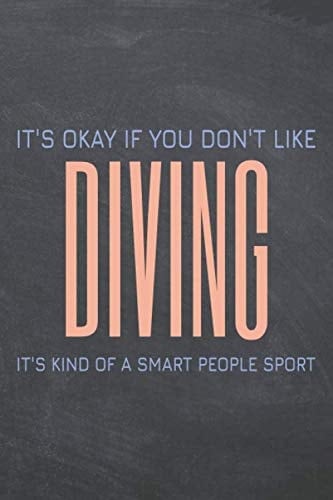 It's Okay if you don't like Diving: Diving Notebook or Journal - Size 6 x 9 - 110 Dotted Pages - Office Equipment, Supplies - Funny Diving Gift Idea for Christmas or Birthday