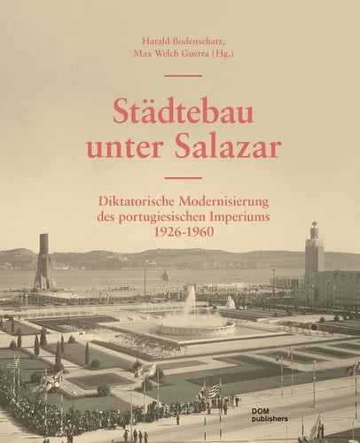 Städtebau unter Salazar diktatorische Modernisierung des portugiesischen Imperiums 1926-1960