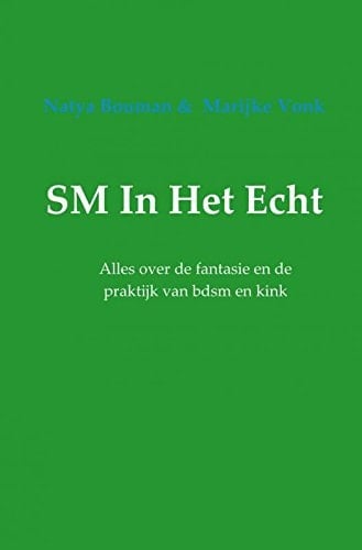 SM in het echt: alles over de fantasie en de praktijk van bdsm en kink (Dutch Edition)