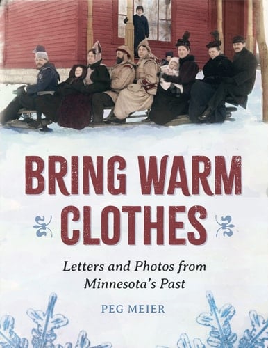 Bring Warm Clothes Letters and Photos from Minnesota's Past