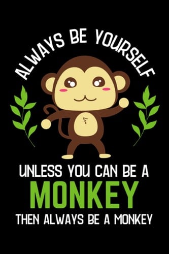 Always Be A Monkey: Cute Monkey Notebook for Boys Girls Kids, Funny Journal for Monkey Moms and Dads, Monkey Owners Humor Gift (120 Lined Pages, 6'' x 9'')