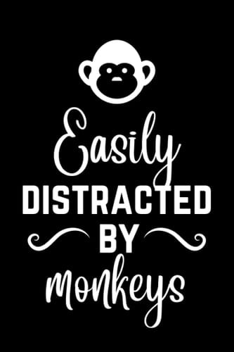 Easily Distracted By Monkeys: Funny Monkey Composition Notebook for Men Women, Lined Journal for Monkey Moms and Dads, Monkey Owners Humor Gift (120 Pages, 6'' x 9'')