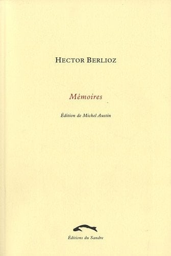 Mémoires de Hector Berlioz comprenant ses voyages en Italie, en Allemagne, en Russie et en Angleterre, 1803-1865