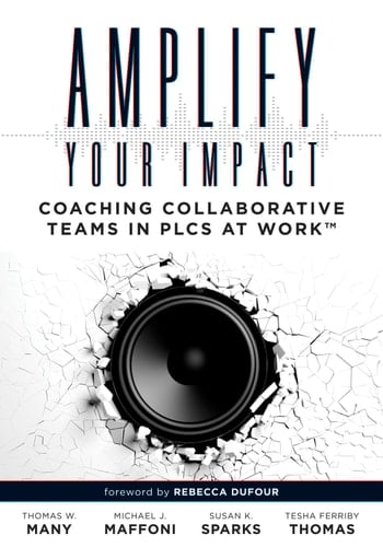 Amplify Your Impact: Coaching Collaborative Teams in PLCs (Instructional Leadership Development and Coaching Methods for Collaborative Learning) (Solutions)