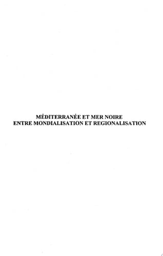 MÉDITERRANÉE ET MER NOIRE ENTRE MONDIALISATION ET RÉGIONALISATION